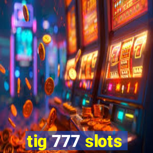 tig 777 slots